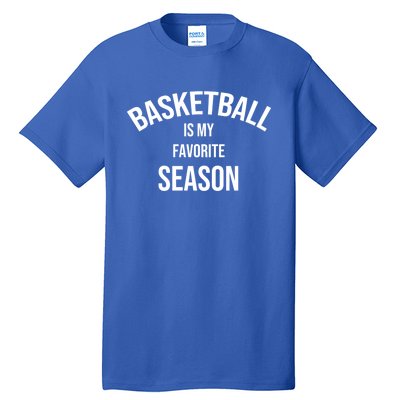 Saying For Sports Lovers Basketball Is My Favorite Season Gift Tall T-Shirt