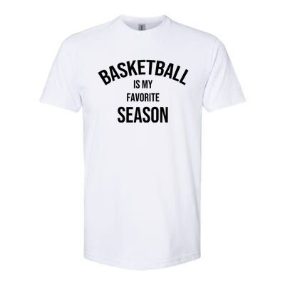 Saying For Sports Lovers Basketball Is My Favorite Season Gift Softstyle® CVC T-Shirt