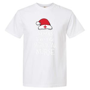 Santas Favorite Surgical Nurse Christmas Funny Gift Garment-Dyed Heavyweight T-Shirt