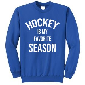 Saying For Sports Lovers Hockey Is My Favorite Season Cool Gift Sweatshirt