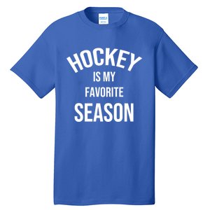 Saying For Sports Lovers Hockey Is My Favorite Season Cool Gift Tall T-Shirt