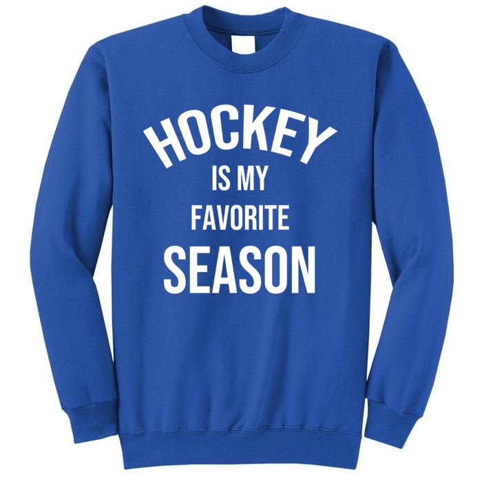 Saying For Sports Lovers Hockey Is My Favorite Season Cool Gift Tall Sweatshirt