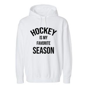 Saying For Sports Lovers Hockey Is My Favorite Season Cool Gift Garment-Dyed Fleece Hoodie