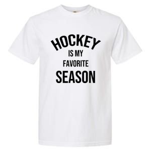 Saying For Sports Lovers Hockey Is My Favorite Season Cool Gift Garment-Dyed Heavyweight T-Shirt