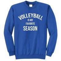 Saying For Sports Lovers Volleyball Is My Favorite Season Gift Tall Sweatshirt