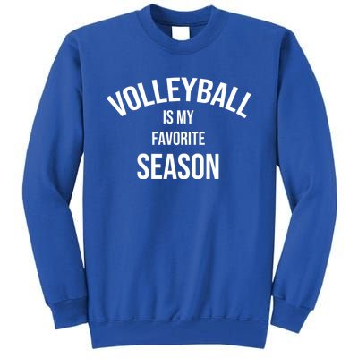 Saying For Sports Lovers Volleyball Is My Favorite Season Gift Tall Sweatshirt