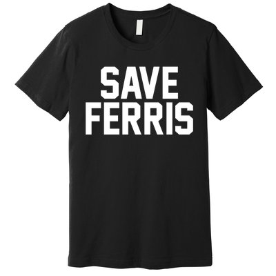 Save Ferris Premium T-Shirt