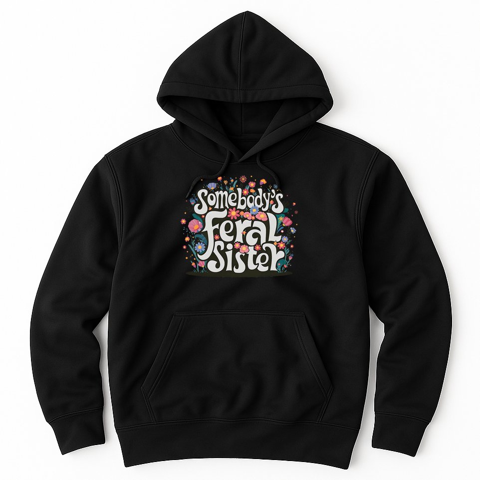 Somebody's Feral Sister Funny Mother's Day Wildflowers Women Hoodie