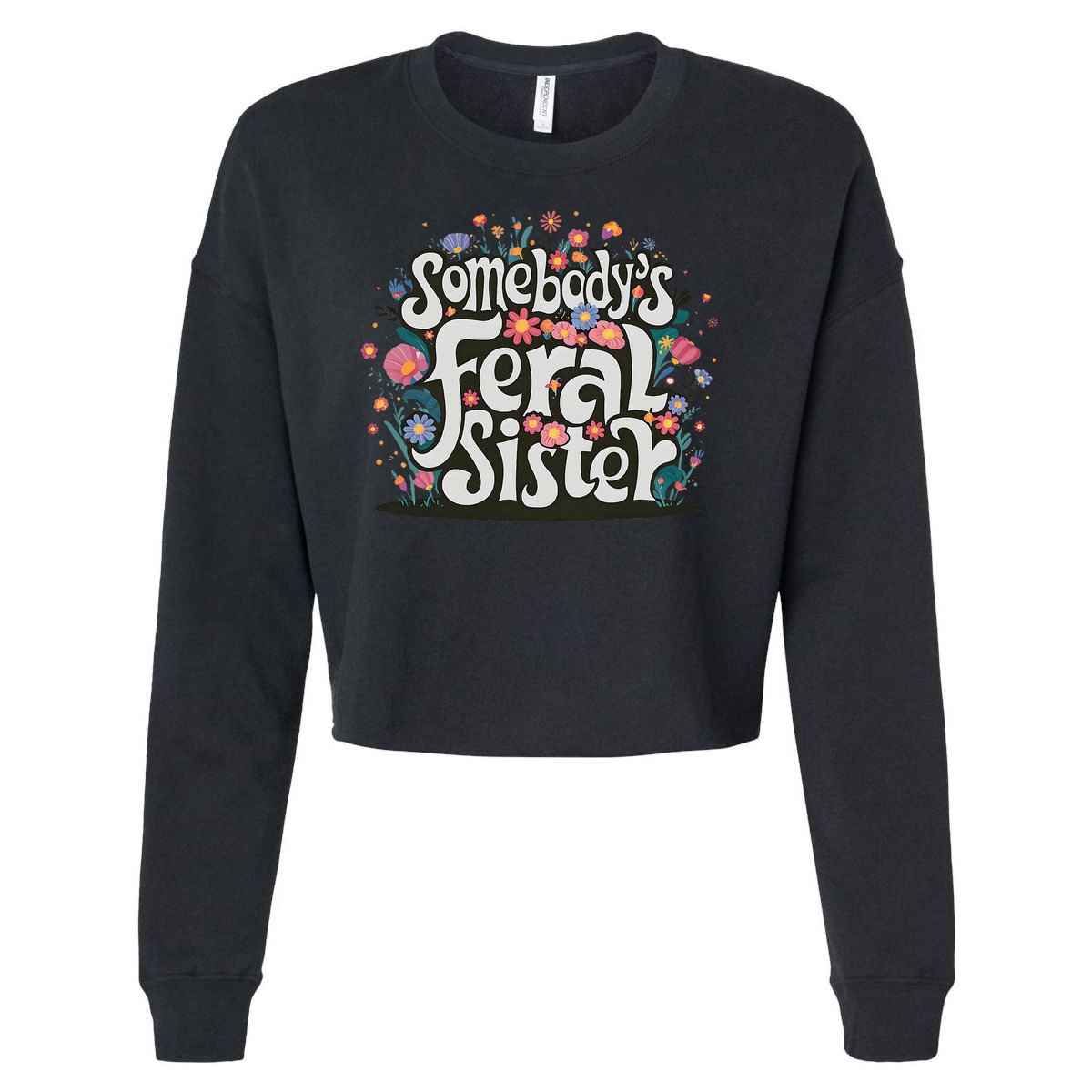 Somebody's Feral Sister Funny Mother's Day Wildflowers Women Cropped Pullover Crew