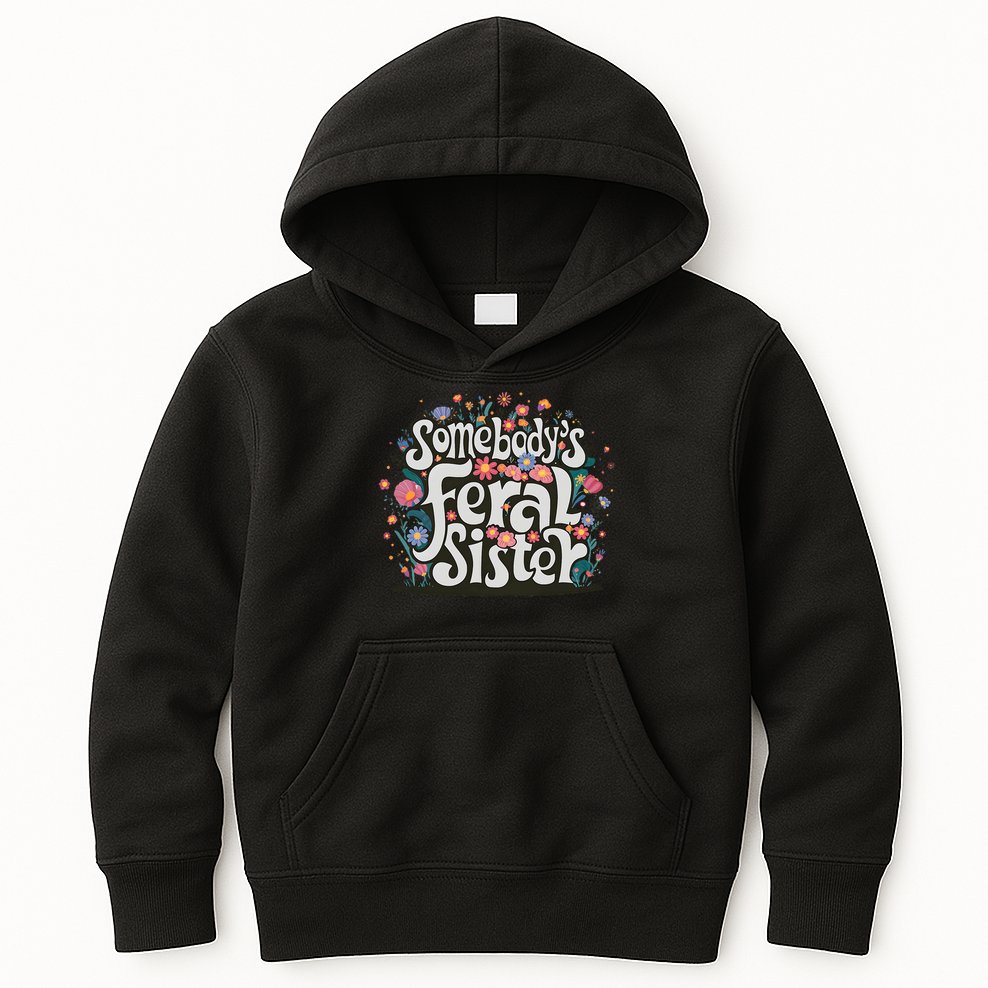 Somebody's Feral Sister Funny Mother's Day Wildflowers Women Kids Hoodie