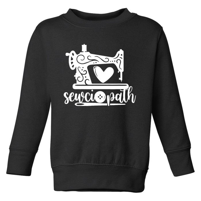 Sewciopath Funny Sewing Lover Sewer Tailor Sewing Machine Toddler Sweatshirt