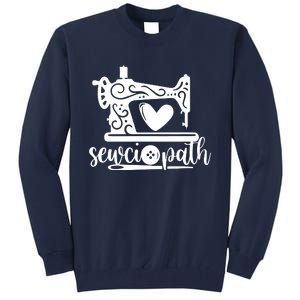 Sewciopath Funny Sewing Lover Sewer Tailor Sewing Machine Tall Sweatshirt