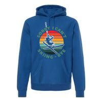 Ski Funny Skier Sorry I Cant Skiing Bye Ski Lover Gift Premium Hoodie