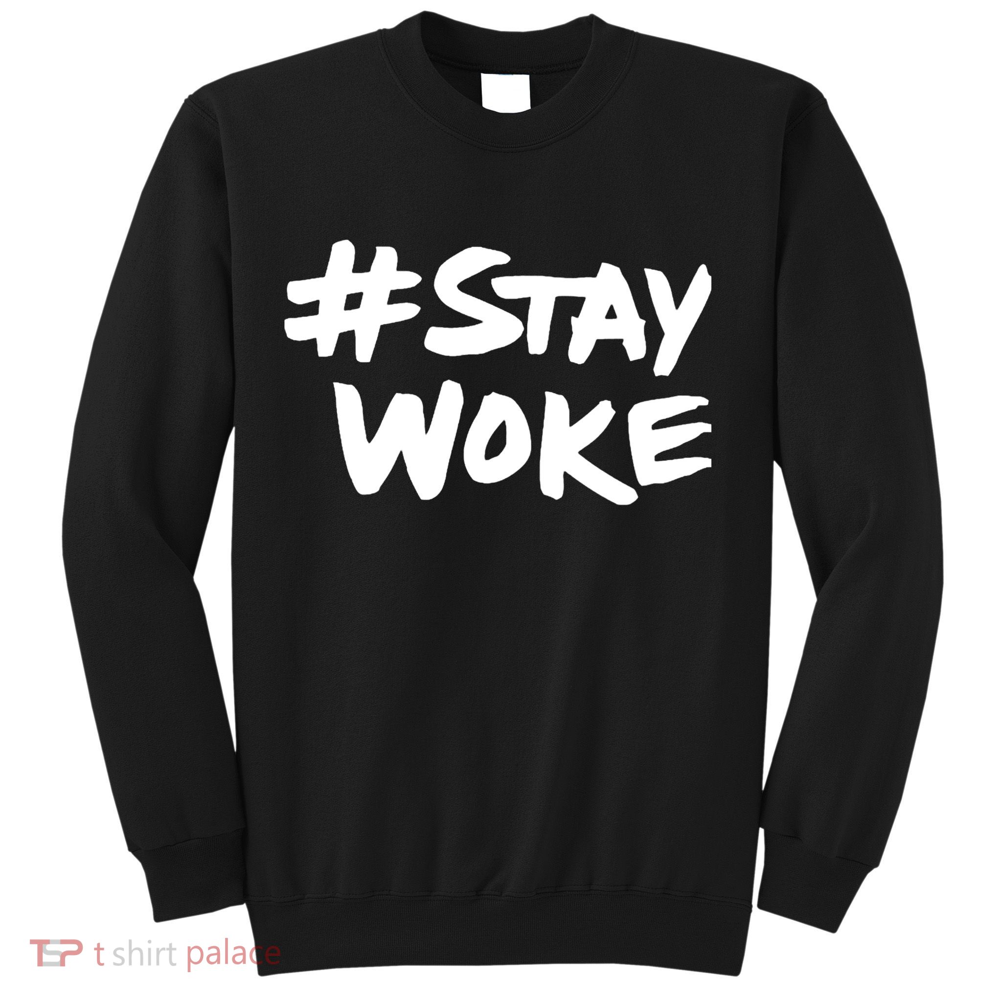 #Staywoke Funny Stay Woke Meme Sweatshirt