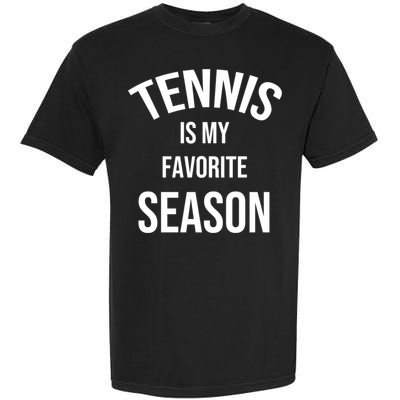 Saying For Sports Lovers Tennis Is My Favorite Season Gift Garment-Dyed Heavyweight T-Shirt