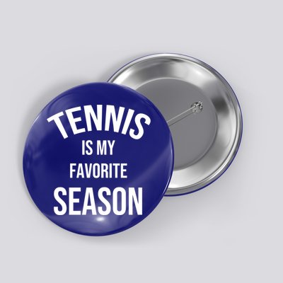 Saying For Sports Lovers Tennis Is My Favorite Season Gift Button