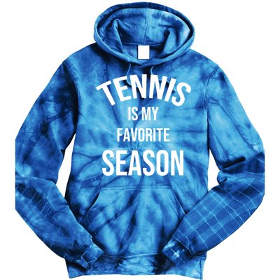 Saying For Sports Lovers Tennis Is My Favorite Season Gift Tie Dye Hoodie