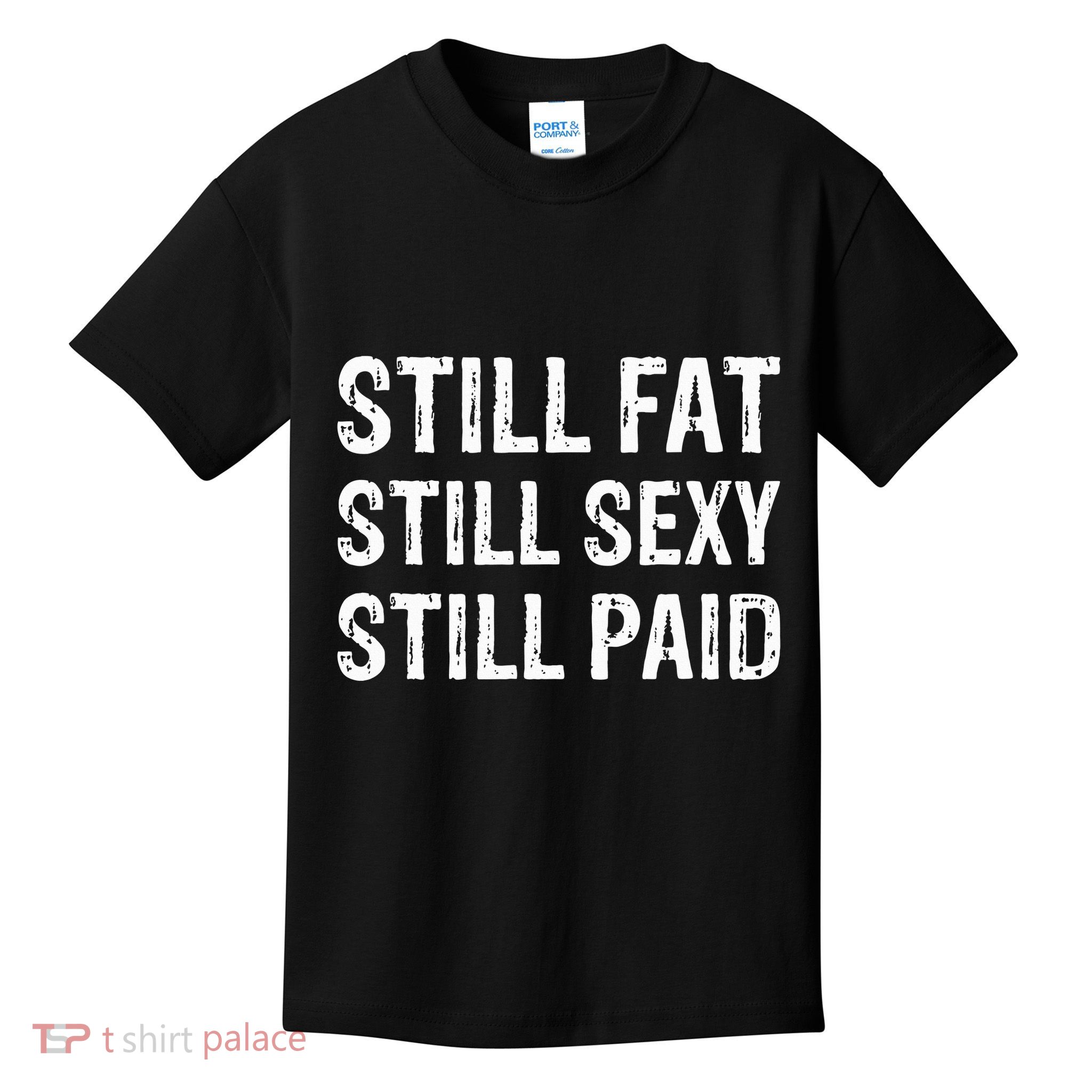 Still Fat Still Sexy Still Paid Kids T-Shirt