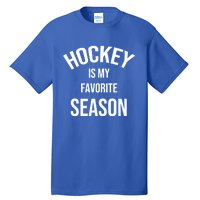 Saying For Sports Lovers Hockey Is My Favorite Season Cool Gift Tall T-Shirt