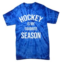 Saying For Sports Lovers Hockey Is My Favorite Season Cool Gift Tie-Dye T-Shirt