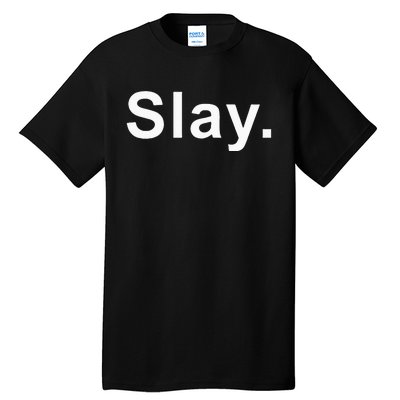 Slay Funny Sassy Text Phrase Woman Design Tall T-Shirt