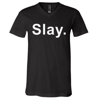 Slay Funny Sassy Text Phrase Woman Design V-Neck T-Shirt