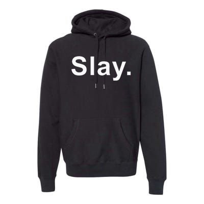 Slay Funny Sassy Text Phrase Woman Design Premium Hoodie