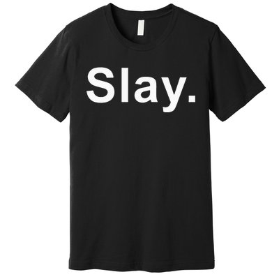 Slay Funny Sassy Text Phrase Woman Design Premium T-Shirt