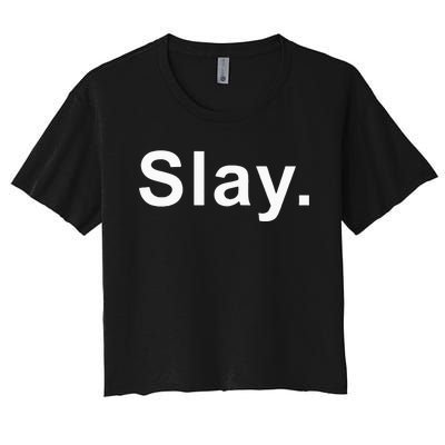 Slay Funny Sassy Text Phrase Woman Design Women's Crop Top Tee