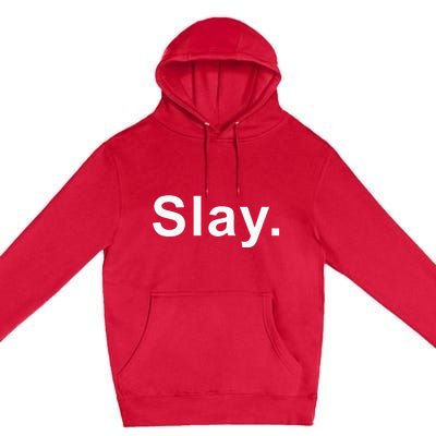 Slay Funny Sassy Text Phrase Woman Design Premium Pullover Hoodie