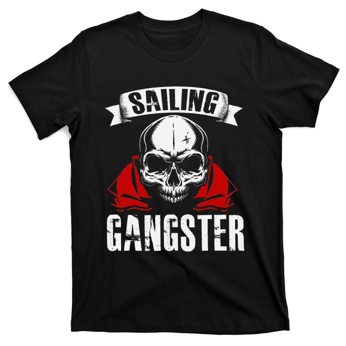 Sailing Funny Sailing Gangster Quote Sailor Sailboat T-Shirt