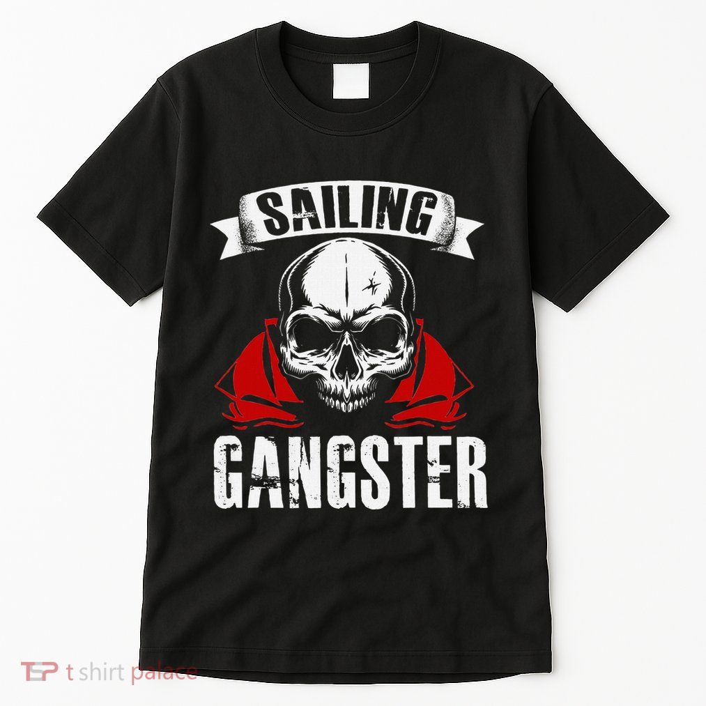 Sailing Funny Sailing Gangster Quote Sailor Sailboat Tall T-Shirt