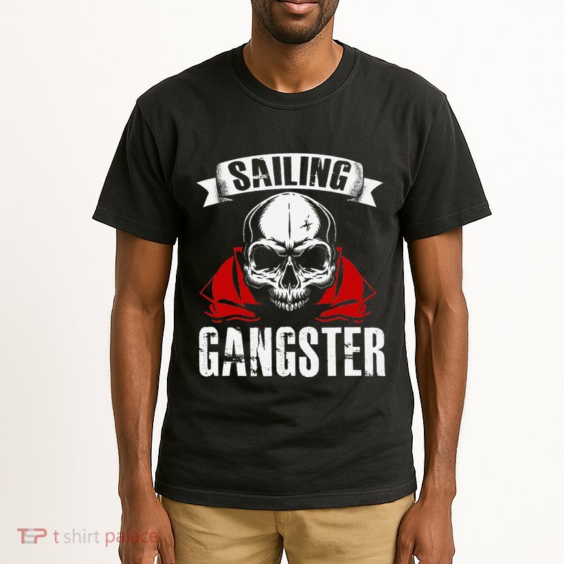 Sailing Funny Sailing Gangster Quote Sailor Sailboat Tall T-Shirt