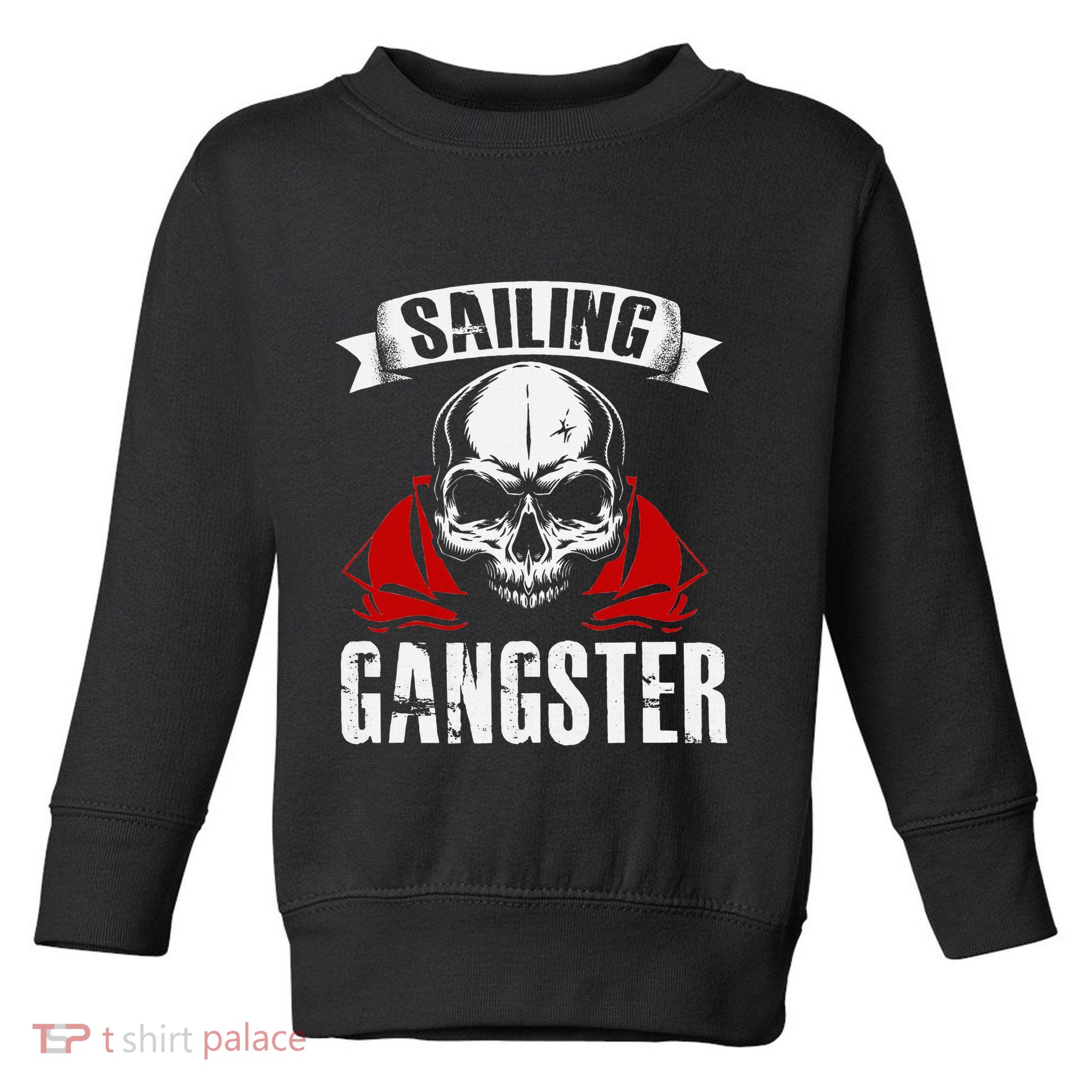Sailing Funny Sailing Gangster Quote Sailor Sailboat Toddler Sweatshirt