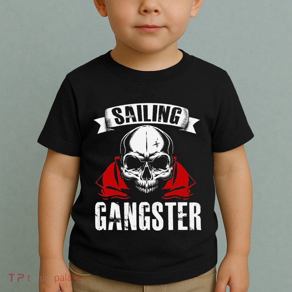Sailing Funny Sailing Gangster Quote Sailor Sailboat Toddler T-Shirt