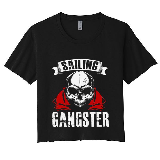 Sailing Funny Sailing Gangster Quote Sailor Sailboat Women's Crop Top Tee