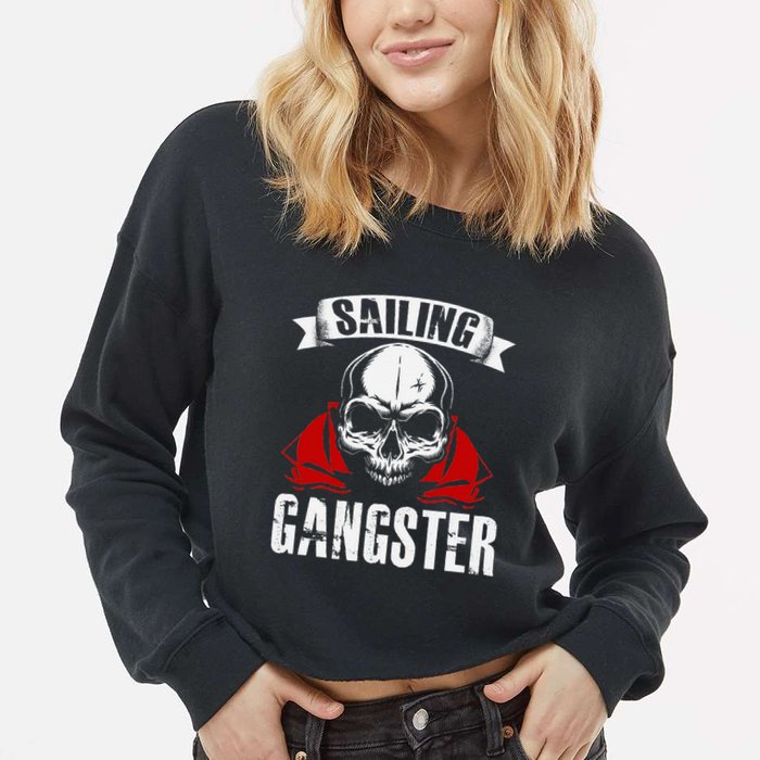 Sailing Funny Sailing Gangster Quote Sailor Sailboat Cropped Pullover Crew