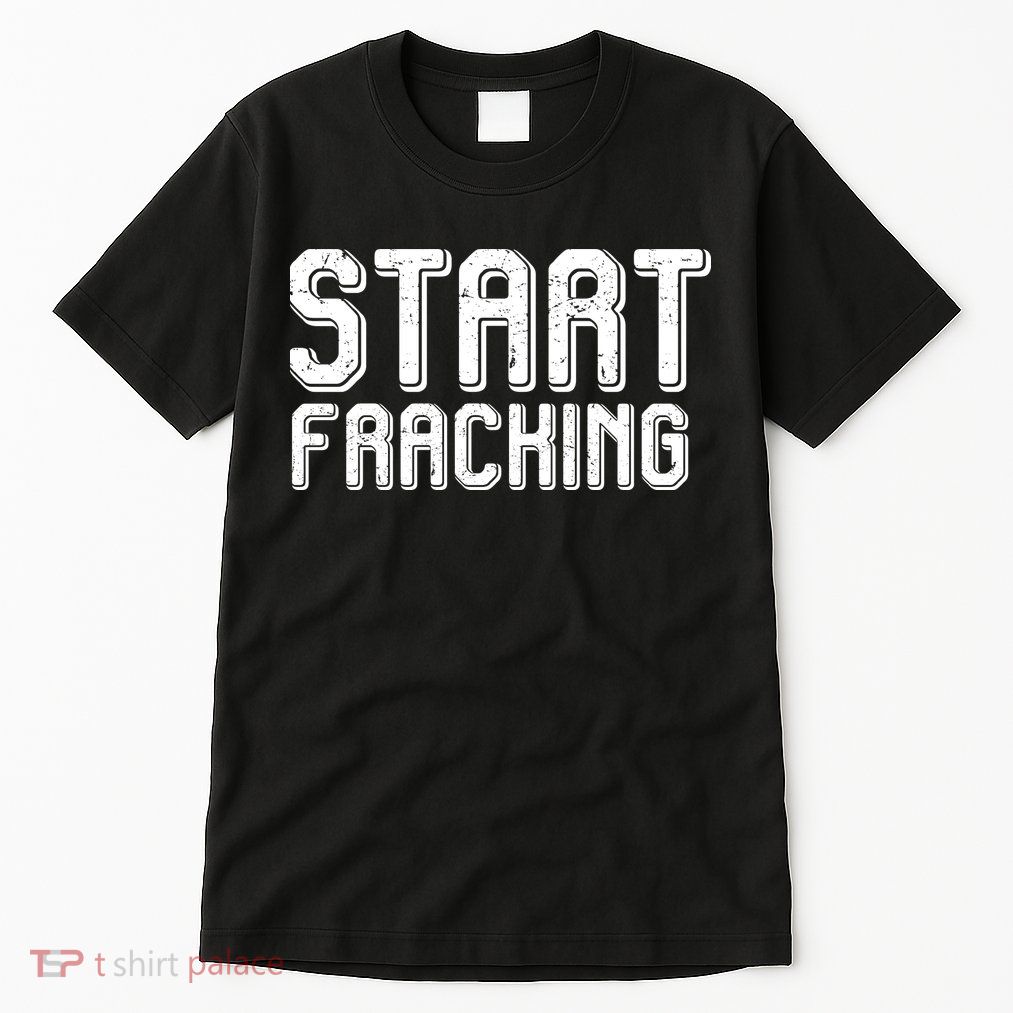 Start Fracking Tall T-Shirt