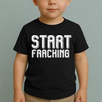 Start Fracking Toddler T-Shirt