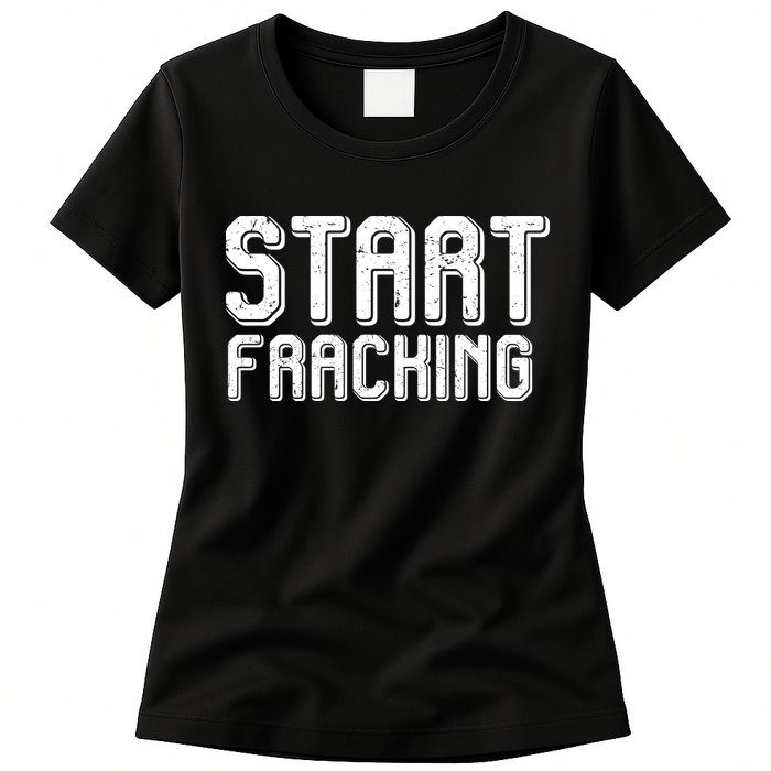 Start Fracking Womens T-Shirt