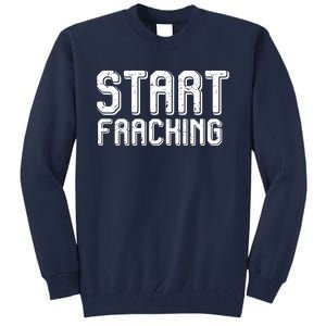 Start Fracking Tall Sweatshirt