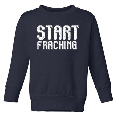 Start Fracking Toddler Sweatshirt