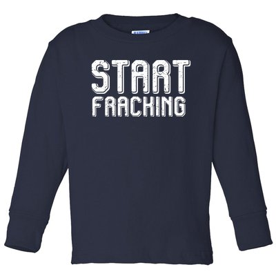 Start Fracking Toddler Long Sleeve Shirt