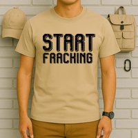 Start Fracking T-Shirt