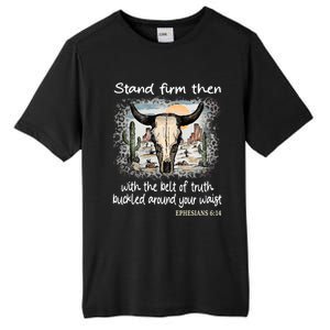 Stand Firm Then With The Belt Of Truth Bull Deserts Gift Tall Fusion ChromaSoft Performance T-Shirt