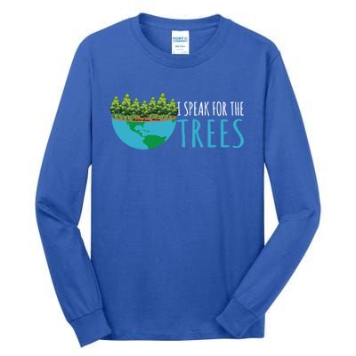 Speak For The Trees Activists Environt Earth Day Gift Tall Long Sleeve T-Shirt