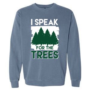 Speak For The Trees Earth Day Environtal Awareness Meaningful Gift Garment-Dyed Sweatshirt