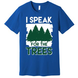 Speak For The Trees Earth Day Environtal Awareness Meaningful Gift Premium T-Shirt