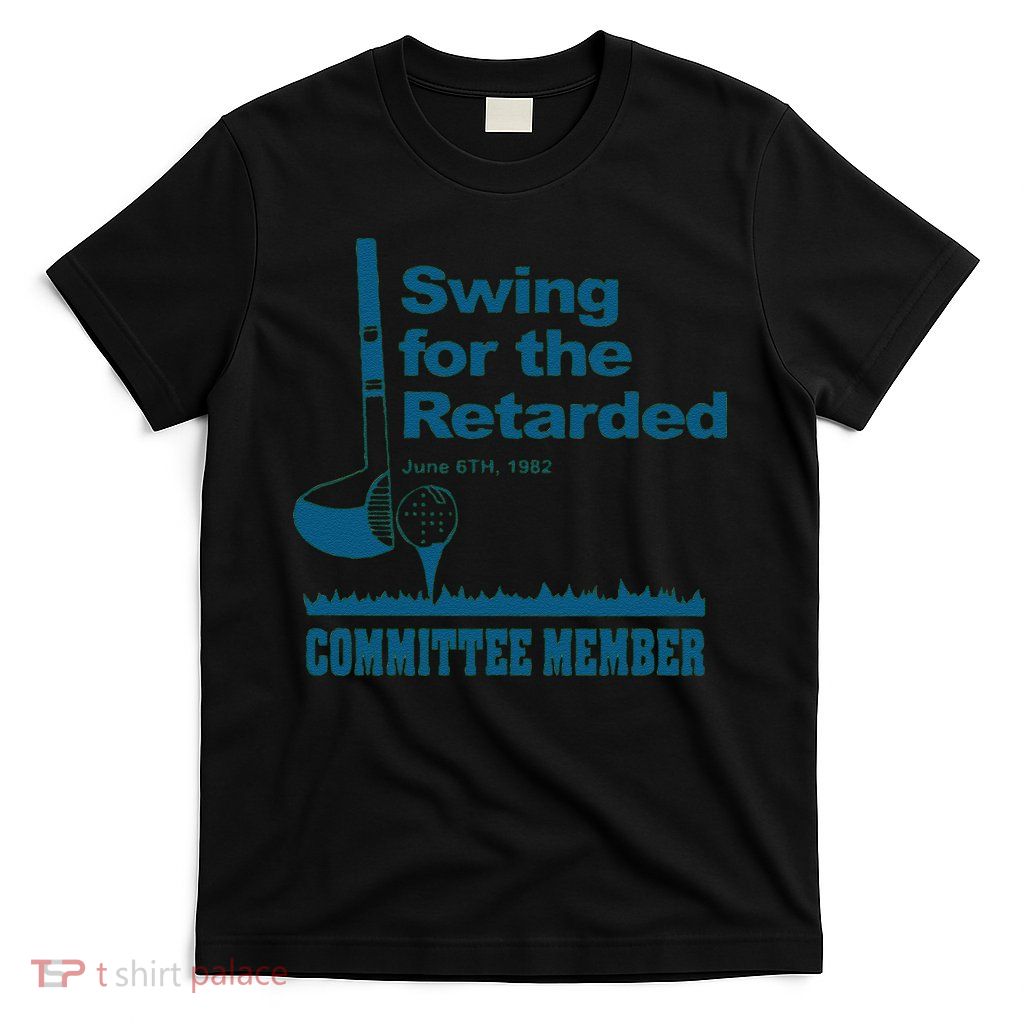 Swing For The Retarded June 6th 1982 Committee T-Shirt