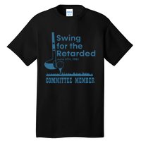 Swing For The Retarded Tall T-Shirt